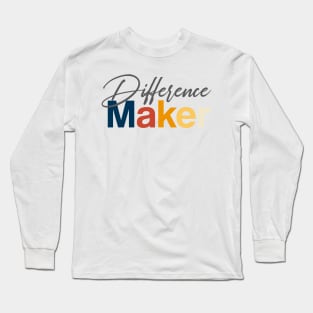 Difference maker Long Sleeve T-Shirt